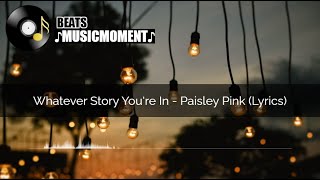 Whatever Story You're In - Paisley Pink (Lyrics)