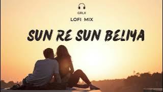 Sun Re Sun Beliya -  Chill Lofi | Slow-reverb | GRLX