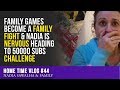 Home Time #44 FAMILY GAMES Become a FAMILY FIGHT & Nadia is NERVOUS Heading to 50000 SUBS Challenge