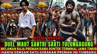 Download Lagu KISAH NYATA❗️ DUEL MAUT SANTRI SAKTI TULUNGAGUNG MELAWAN RAJA PREMAN RAWARONTEK TERMINAL JAWA TIMUR MP3