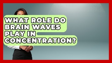 What Role Do Brain Waves Play In Concentration? - Lifelong Learners Guide