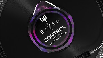 Rival x Unknown Brain ft. Jex - Control (Rob Gasser Remix)