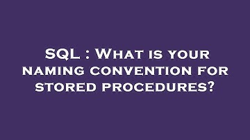 SQL : What is your naming convention for stored procedures?