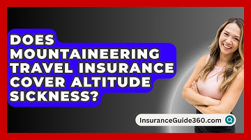 Does Mountaineering Travel Insurance Cover Altitude Sickness? -  InsuranceGuide360.com