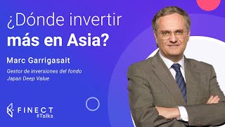 ¿Dónde INVERTIR en ASIA ahora? JAPÓN, CHINA…  Finect Talks con Marc Garrigasait