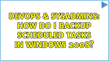 DevOps & SysAdmins: How do I backup scheduled tasks in Windows 2008?