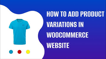 How to add Product Variations in Woocommerce  Webshop | EducateWP 2022