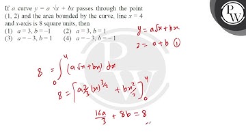 If \( a \) curve \( y=a \sqrt{ } x+b x \) passes through the point \( (1,2) \) and the area boun....
