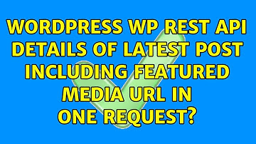Wordpress: WP Rest API: details of latest post including featured media url in one request?