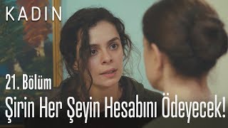 Şirin her şeyin hesabını ödeyecek! - Kadın 21. Bölüm