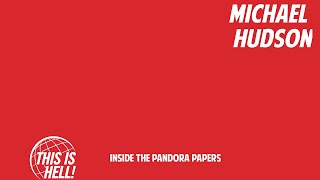 Michael Hudson - Inside the Pandora Papers