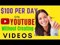 Earn $100 A Day On YouTube Without Creating Videos Make ...
