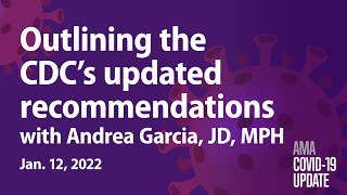 Andrea Garcia, JD, outlines CDC's updated COVID recommendations | COVID-19 Update for Jan. 12, 2022