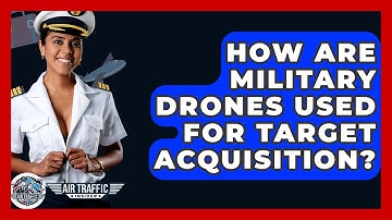 How Are Military Drones Used For Target Acquisition? - Air Traffic Insider