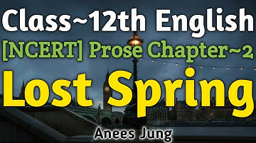 Lost Spring Class 12 In Hindi | Class 12 English Prose Chapter 2 |First Flight Chapter 2 Lost Spring
