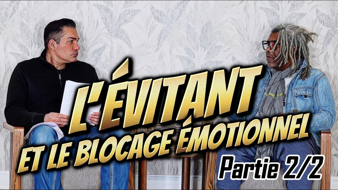 L'ÉVITANT ET LE BLOCAGE ÉMOTIONNEL(2/2)