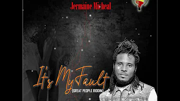 Jermaine Micheal - Its My Fault (Great People Riddim)