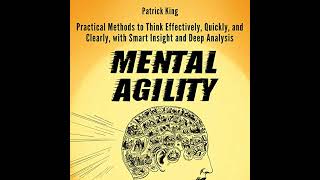 Mental Agility: Practical Methods to Think Effectively, Quickly, and Clearly, with Smart Insight