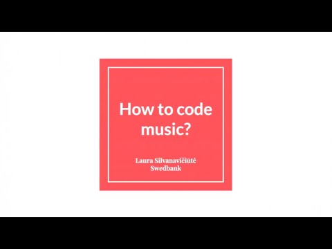 How to code music? - Laura Silvanavičiūtė