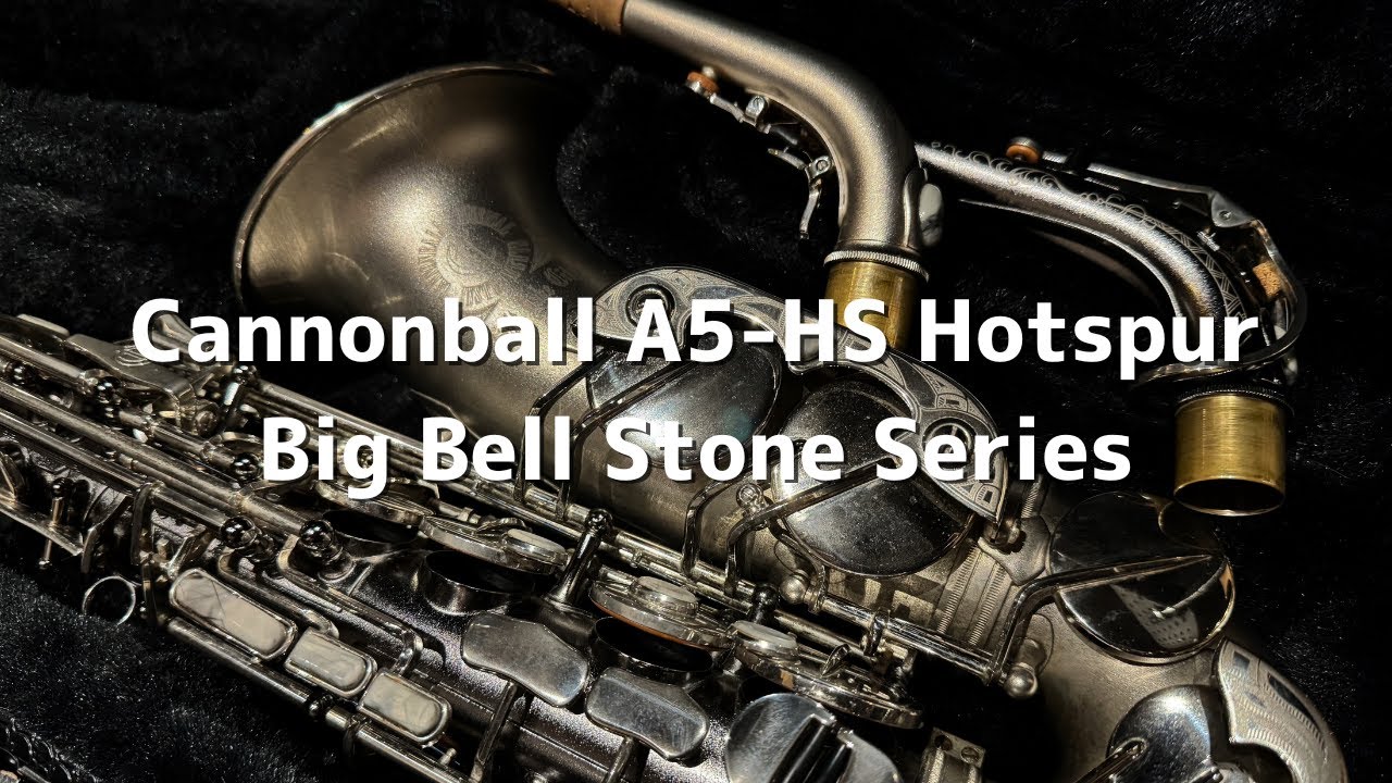 Saxophone Review] Cannonball A5-HS Hotspur Big Bell Stone