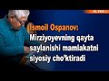 Ismoil Ospanov: Mirziyoyevning qayta saylanishi mamlakatni siyosiy cho&#39;ktiradi