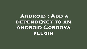 Android : Add a dependency to an Android Cordova plugin