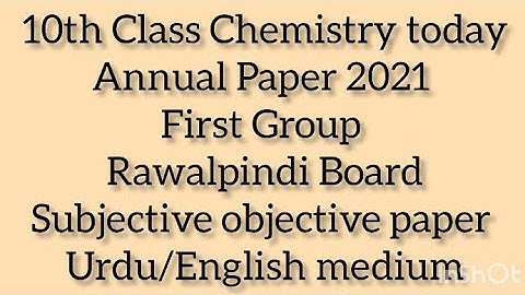 10th Class Chemistry today Paper 2021 First Group Rawalpindi Board Subjective objective Urdu/Eng