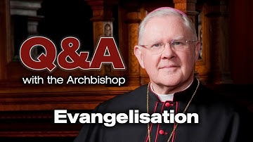 Q&A with the Archbishop - What is evangelisation?