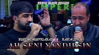 Ruslan & Rasim - Ah Seni Yandirsin 2023 ( Remix: Black Region )