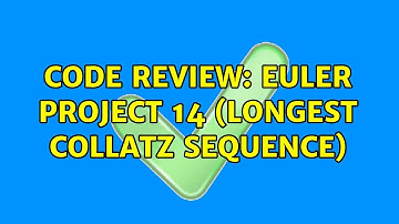 Code Review: Euler Project 14 (Longest Collatz Sequence) (2 Solutions!!)