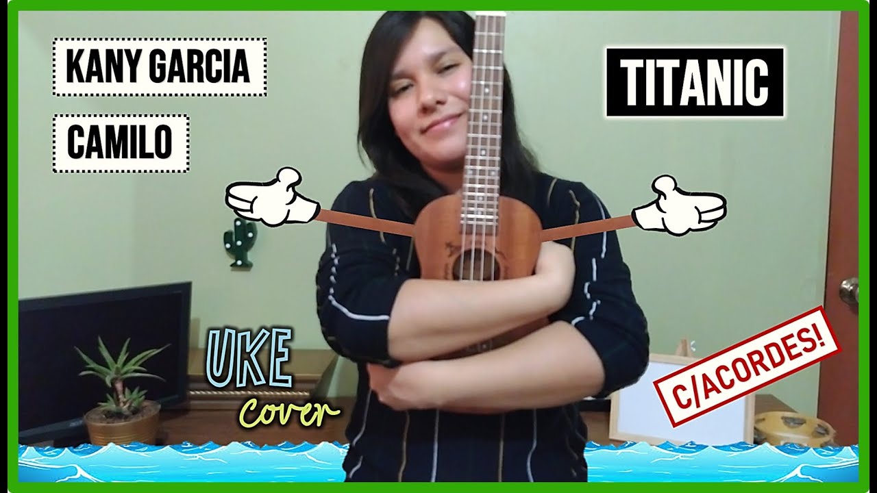 Titanic (uke cover c/acordes) Kany García \u0026 Camilo - YouTube