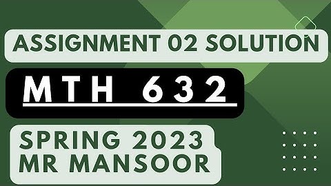 Mth632 assignment 2 solution 2023 || Mr Mansoor