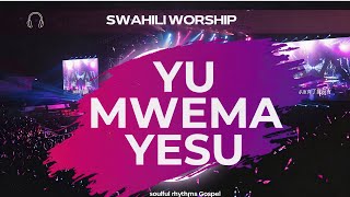 Yu Mwema Yesu | Swahili Praise & Worship Song | Gospel Worship Music
