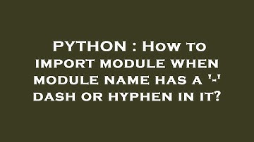 PYTHON : How to import module when module name has a 