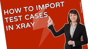 How To Import Easily Test Cases In Xray?