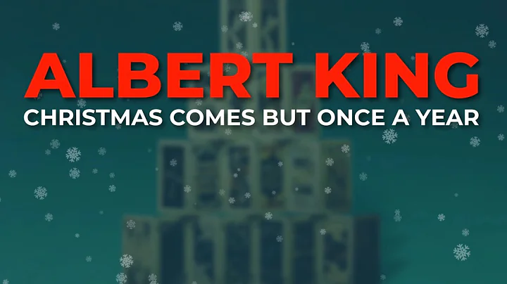 Albert King - Christmas Comes But Once A Year (Official Audio)
