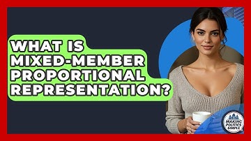 What Is Mixed-Member Proportional Representation? - Making Politics Simple