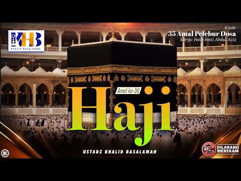 35 Amal Pelebur Dosa #30 & #31: Haji & Umrah - Khalid Basalamah