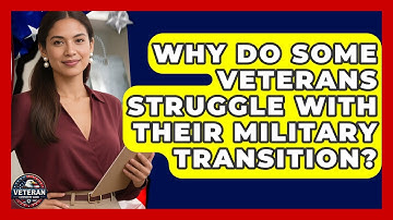 Why Do Some Veterans Struggle With Their Military Transition? - Veteran Community Guide