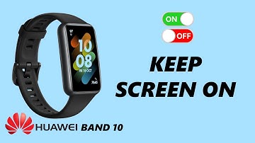 How To Enable / Disable Keep Screen On On Huawei Band 10