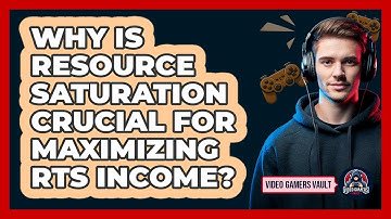 Why Is Resource Saturation Crucial For Maximizing RTS Income? - Video Gamers Vault