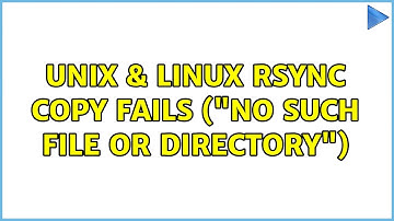Unix & Linux: Rsync copy fails ("no such file or directory") (3 Solutions!!)