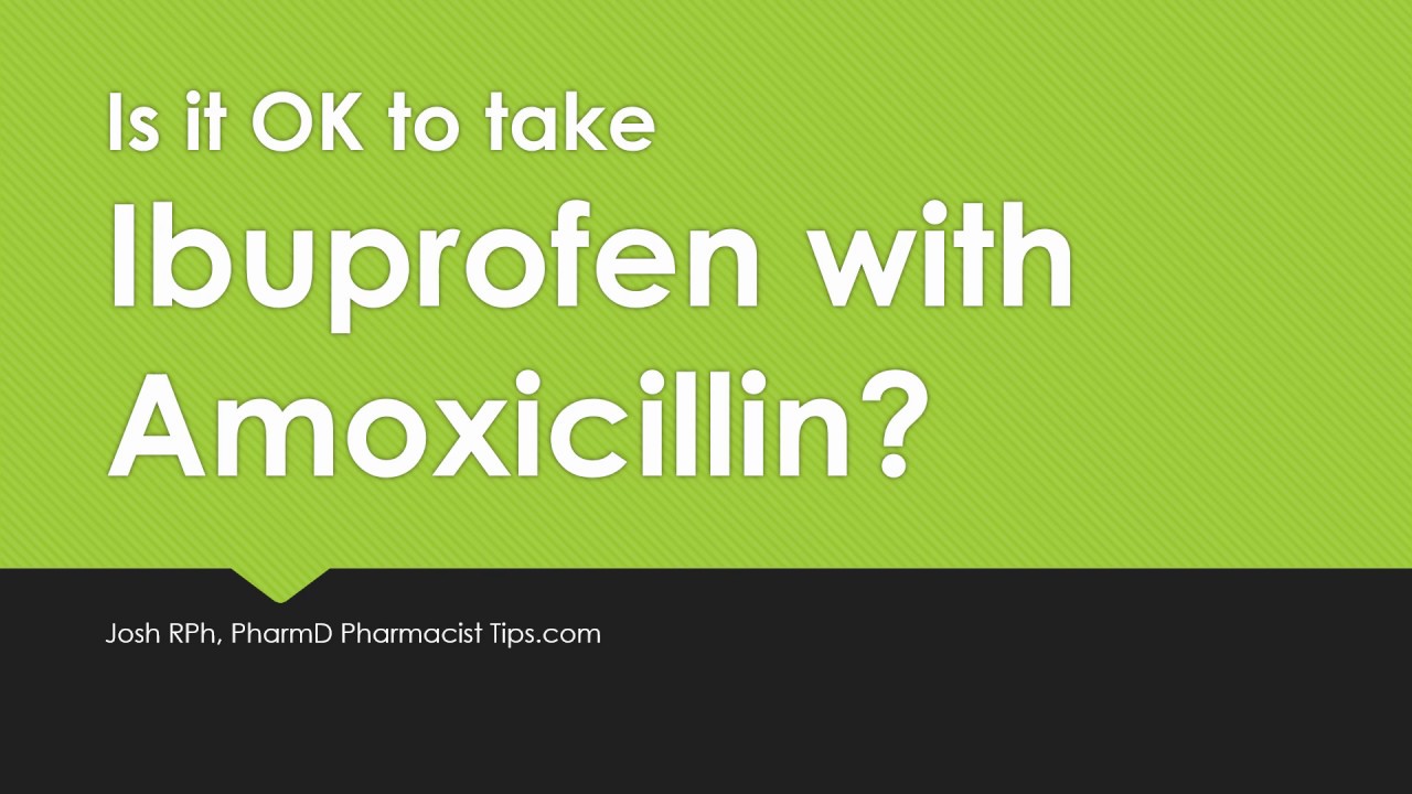Is It Ok To Take Ibuprofen With Amoxicillin YouTube