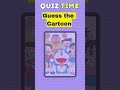Guess the Cartoon Quiz Time #generalknowledge