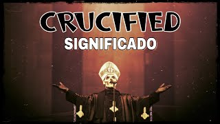 CRUCIFIED - GHOST (SIGNIFICADO)