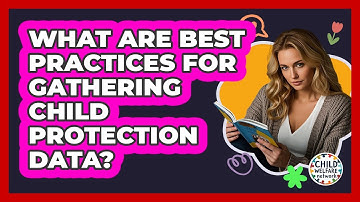 What Are Best Practices for Gathering Child Protection Data?