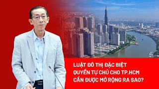 Luật Đô thị đặc biệt: Đẩy mạnh phân cấp, phân quyền tạo thể chế phát triển bền vững cho TP.HCM - PLO
