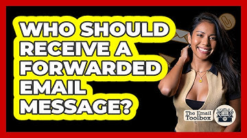 Who Should Receive A Forwarded Email Message?