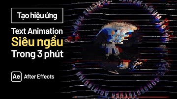Tạo hiệu ứng Text Animation Siêu Ngầu trong 3 phút | After Effects