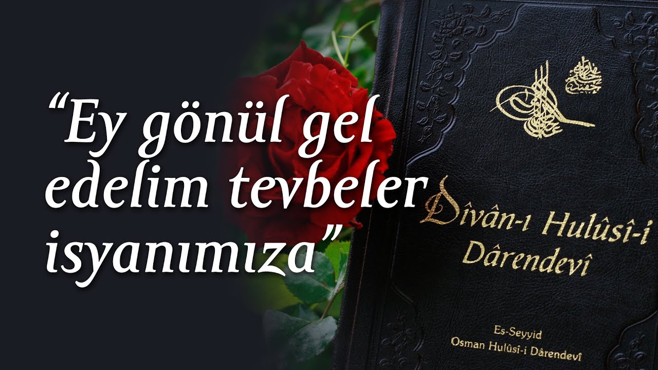 Divan-ı Hulusi | Ey gönül gel edelim tevbeler isyânımıza